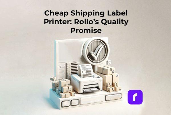 Cheap Shipping Label Printer: Rollo's Quality Promise